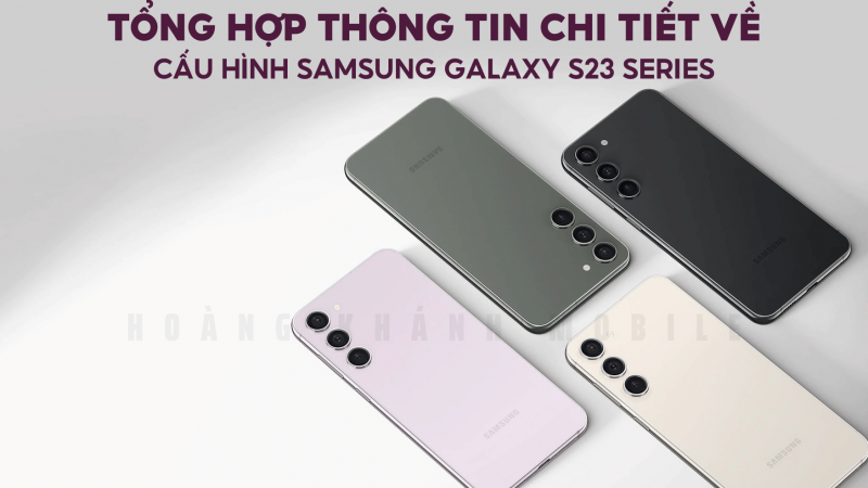 Thông tin chi tiết về cấu hình Samsung Galaxy S23 series