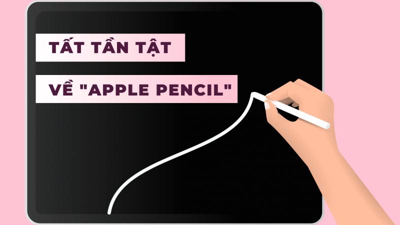 Tất tần tật về Apple Pencil