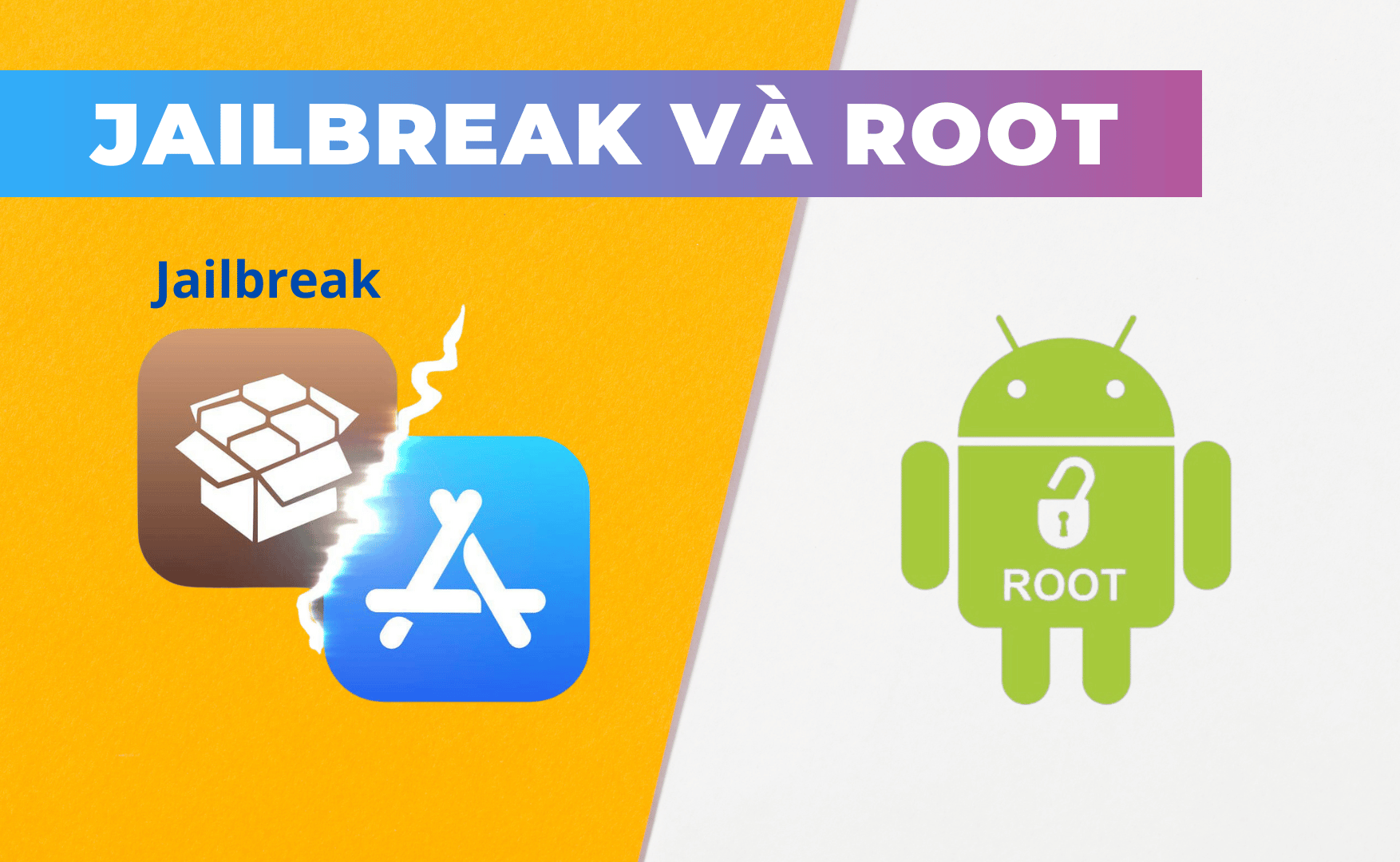 Jailbreak và Root điện thoại để có nhiều tính năng hơn