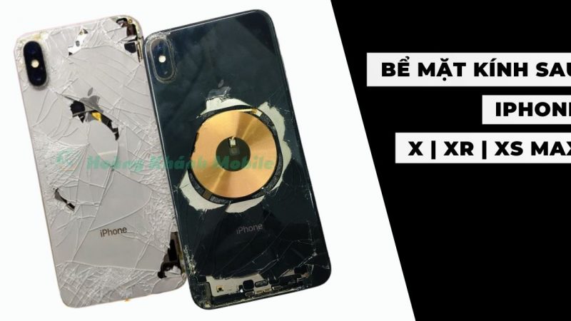 Bể mặt kính sau iPhone X, Xr, Xs Max | Thay lưng iPhone