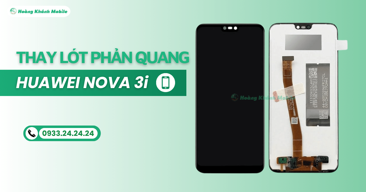 Thay Lót Phản Quang Huawei Nova 3i | Hoàng Khánh Mobile