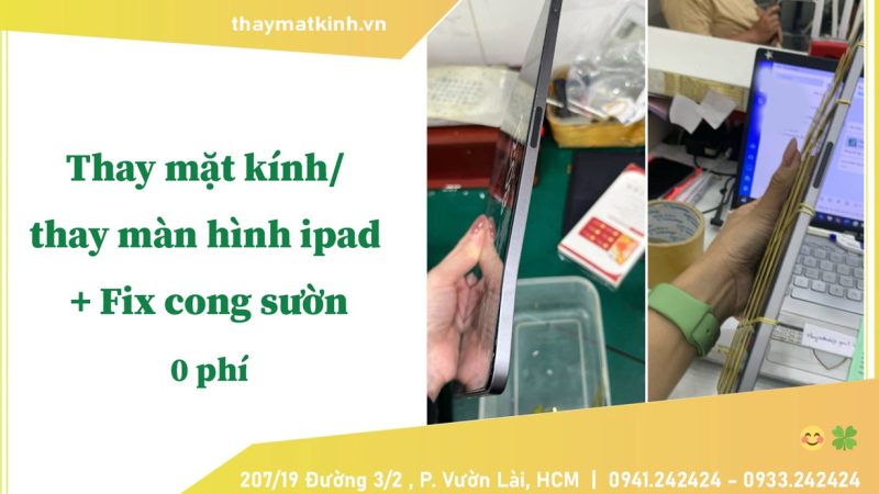 Thay mặt kính/ thay màn hình ipad + Fix cong sườn